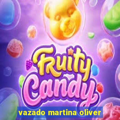 vazado martina oliver